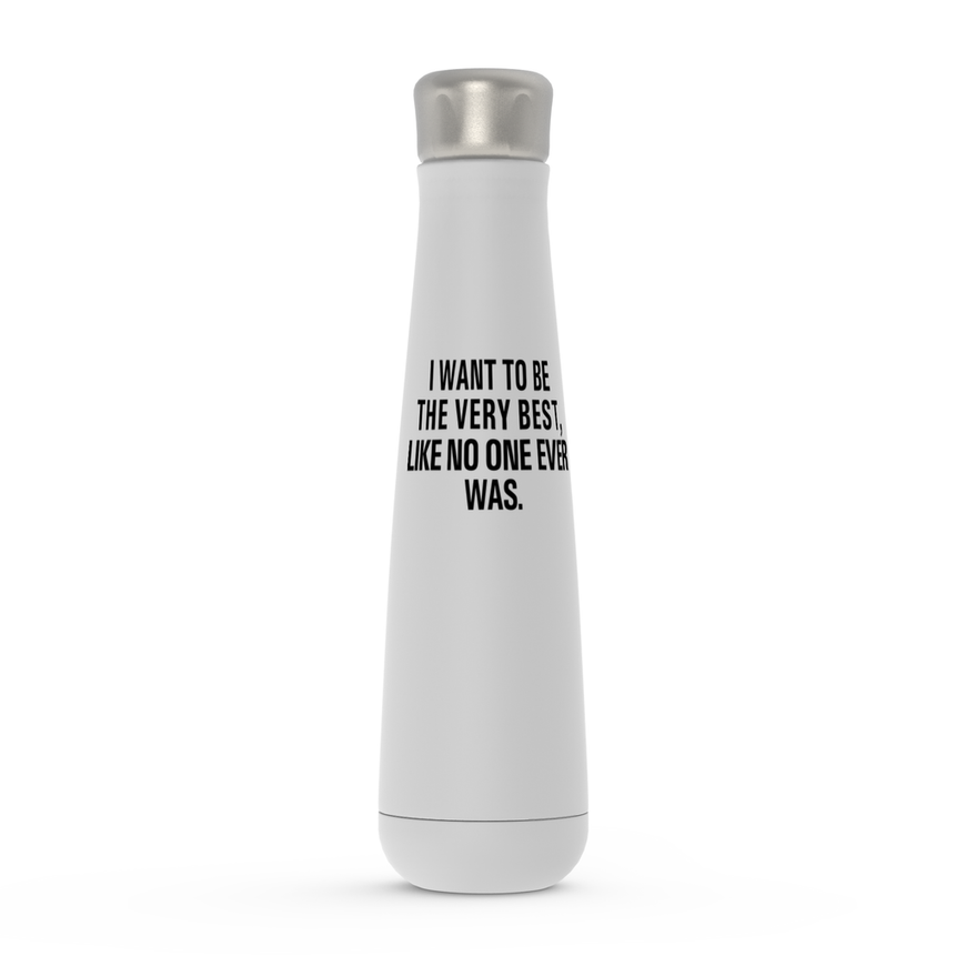 I Want To Be The Very Best, Like No One Ever Was.  Peristyle Water Bottles