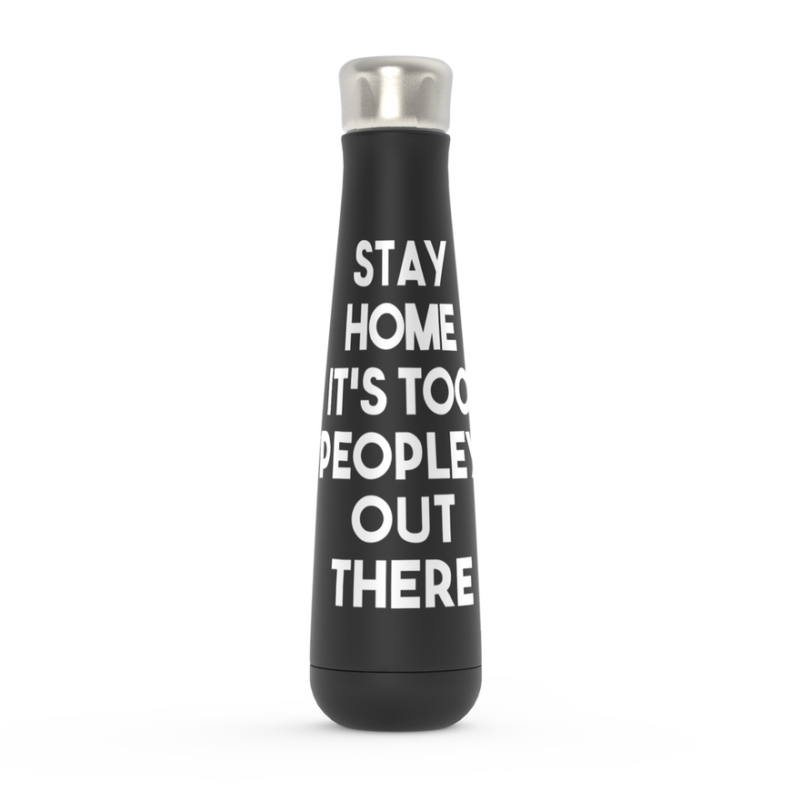 Stay Home It's Too Peopley Out There Peristyle Water Bottles
