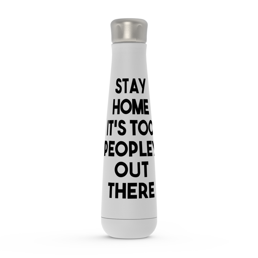 Stay Home It's Too Peopley Out There Peristyle Water Bottles