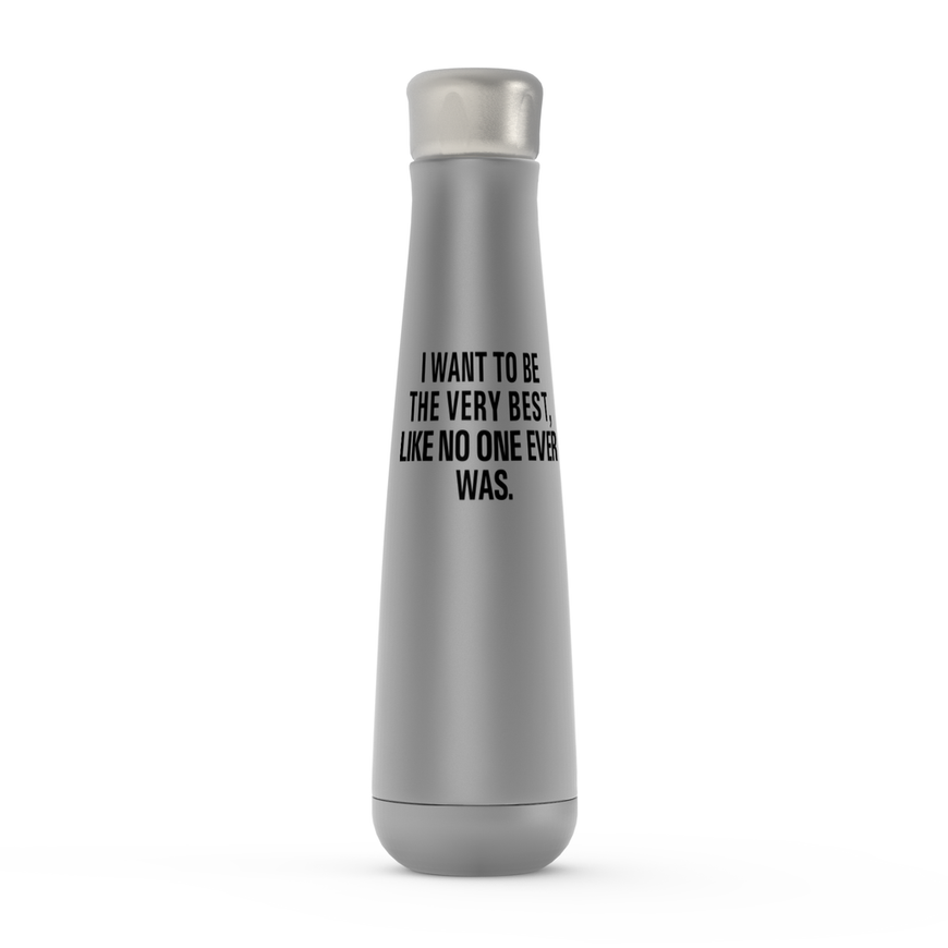 I Want To Be The Very Best, Like No One Ever Was.  Peristyle Water Bottles