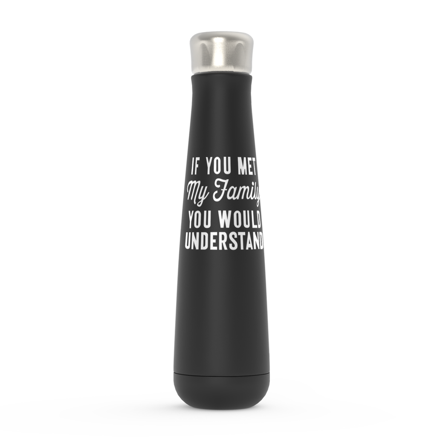 If You Met My Family Peristyle Water Bottles