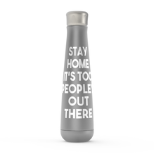 Stay Home It's Too Peopley Out There Peristyle Water Bottles