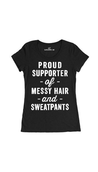 Proud Supporter Messy Hair Sweatpants Black Women's T-shirt | Sarcastic Me