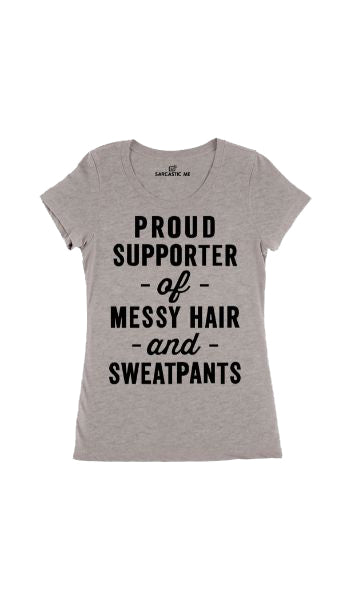 Proud Supporter Messy Hair Sweatpants Gray Women's T-shirt | Sarcastic Me