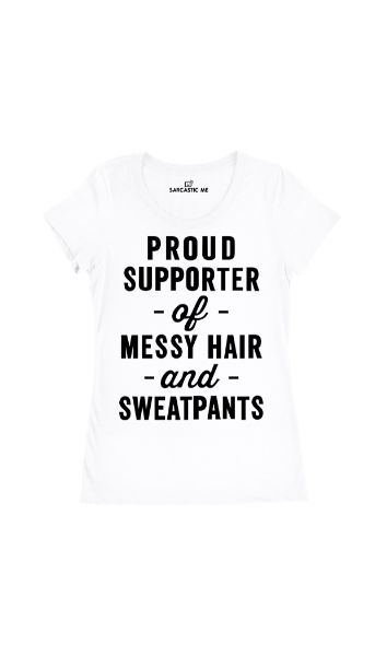 Proud Supporter Messy Hair Sweatpants White Women's T-shirt | Sarcastic Me