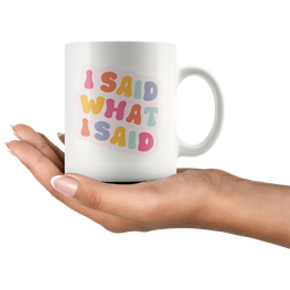 I Said What I Said Coffee Mug