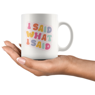 I Said What I Said Coffee Mug