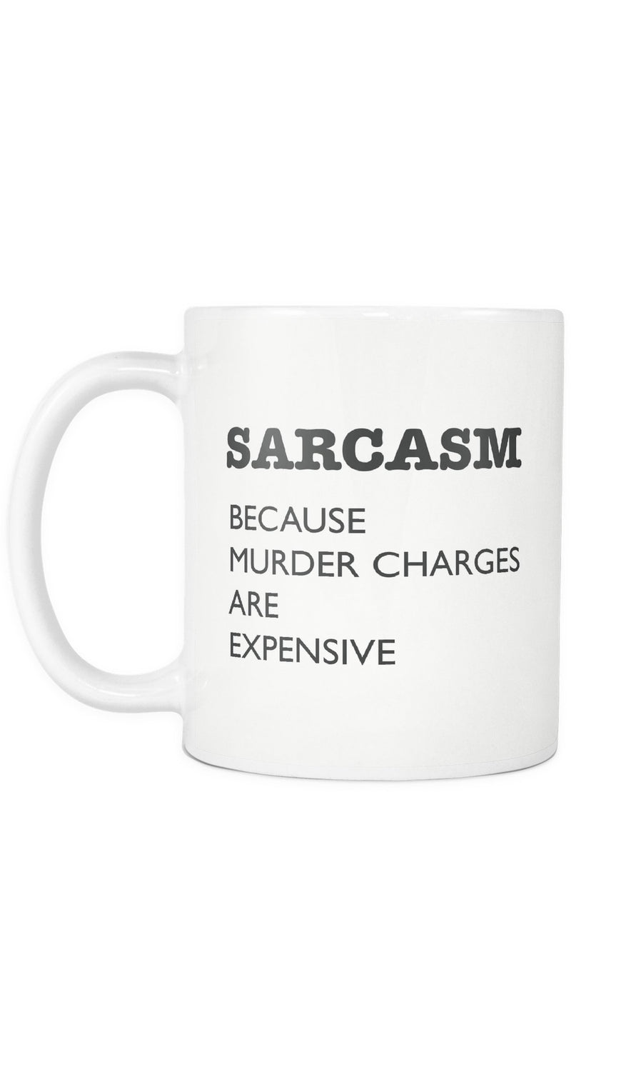 Sarcasm Because Murder Charges Mug | Sarcastic ME