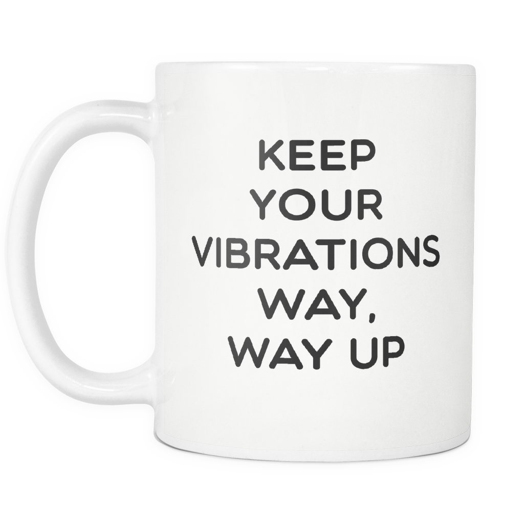Keep Your Vibrations Way Way Up Mug