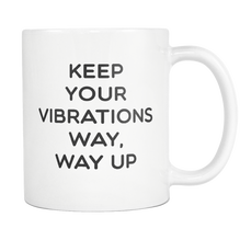 Keep Your Vibrations Way Way Up Mug