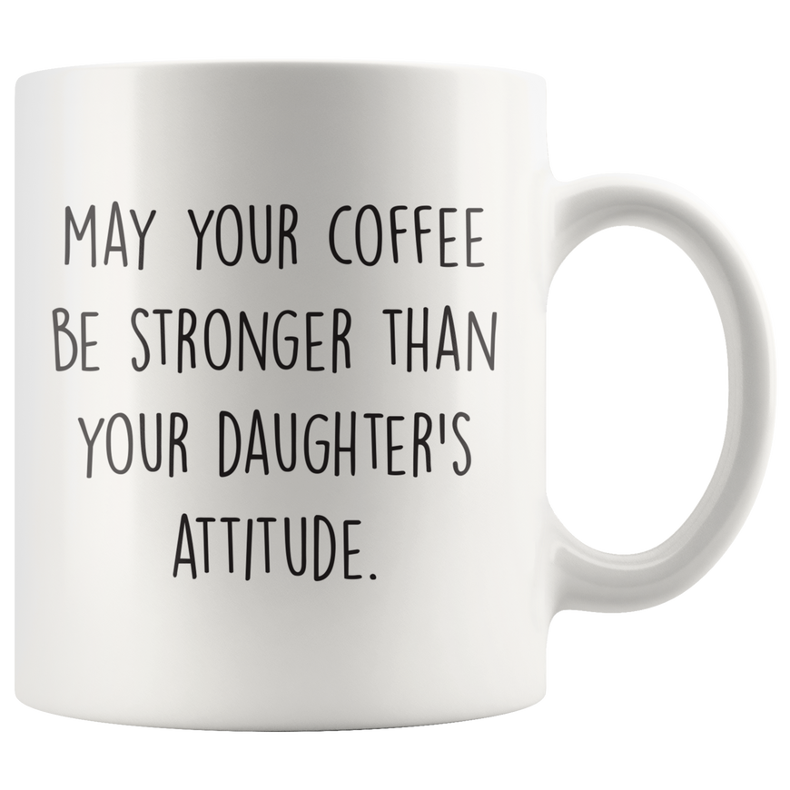 Stronger Coffee Than Your Daughters Attitude Coffee Mug