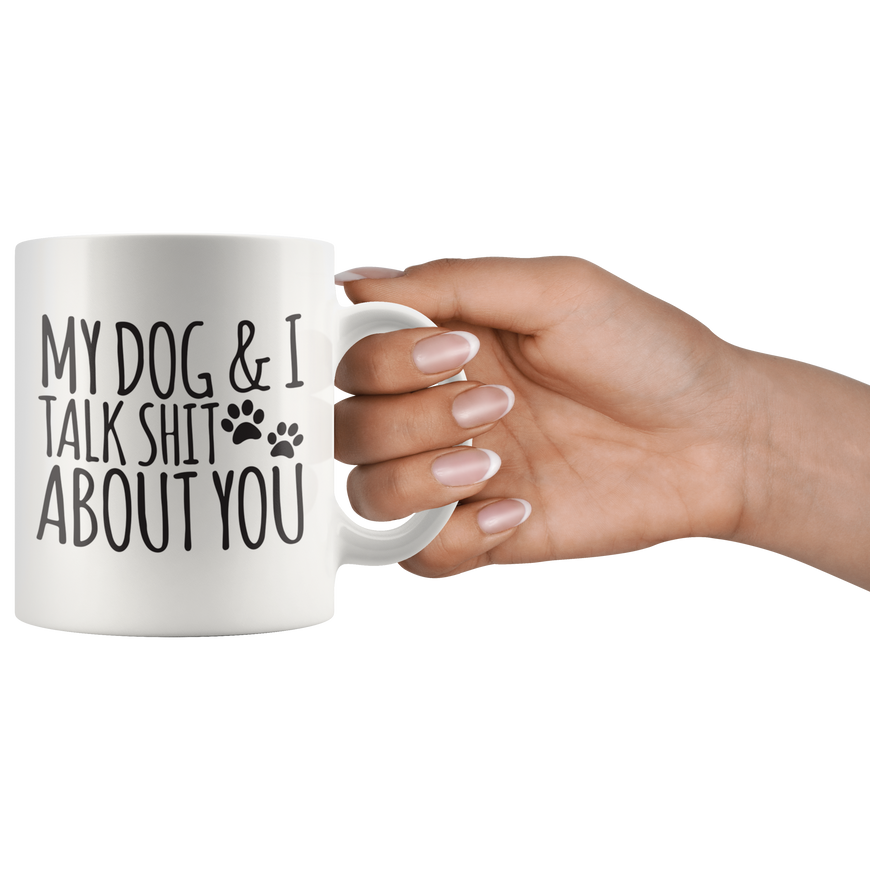 My Dog And I Talk About You Coffee Mug