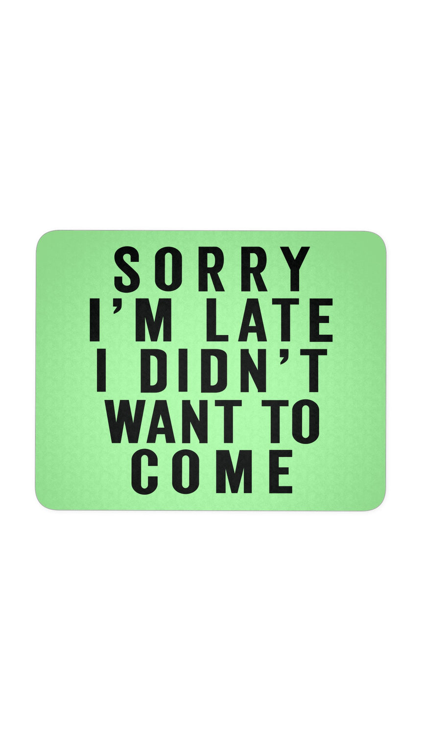 Sorry I'm Late Green Mouse Pad | Sarcastic ME