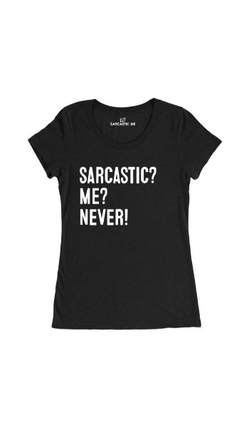 Sarcastic? Me? Never! Black Women's T-shirt | Sarcastic Me