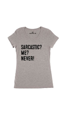 Sarcastic? Me? Never! Women's T-shirt