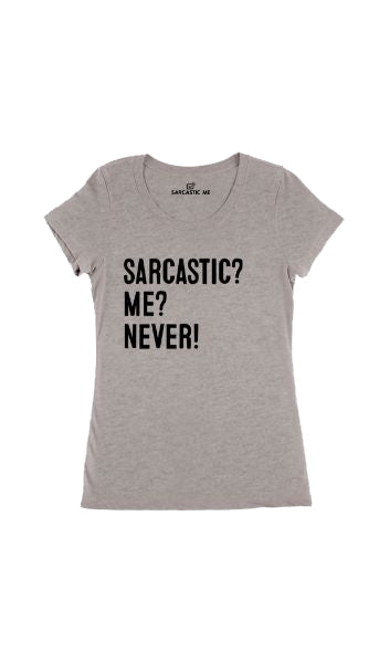 Sarcastic? Me? Never! Gray Women's T-shirt | Sarcastic Me