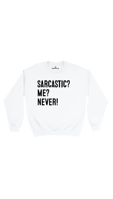 Sarcastic? Me? Never! White Unisex Pullover Sweatshirt | Sarcastic Me