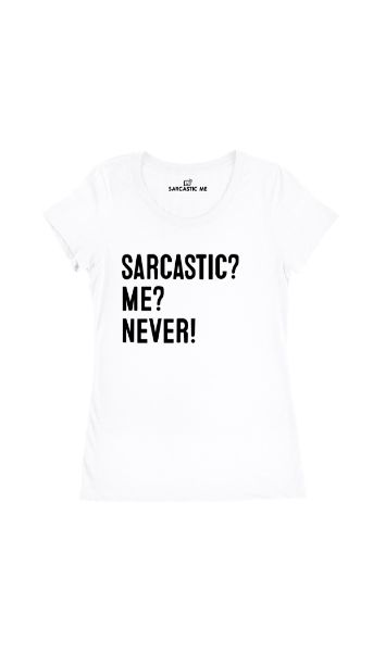 Sarcastic? Me? Never! White Women's T-shirt | Sarcastic Me