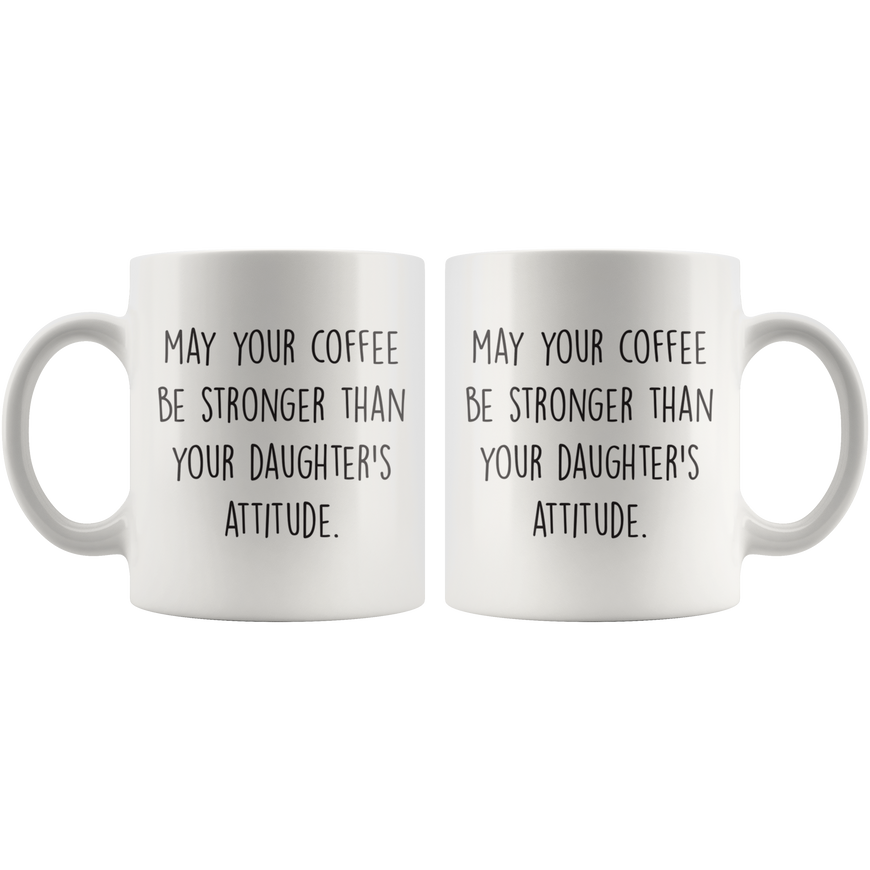 Stronger Coffee Than Your Daughters Attitude Coffee Mug