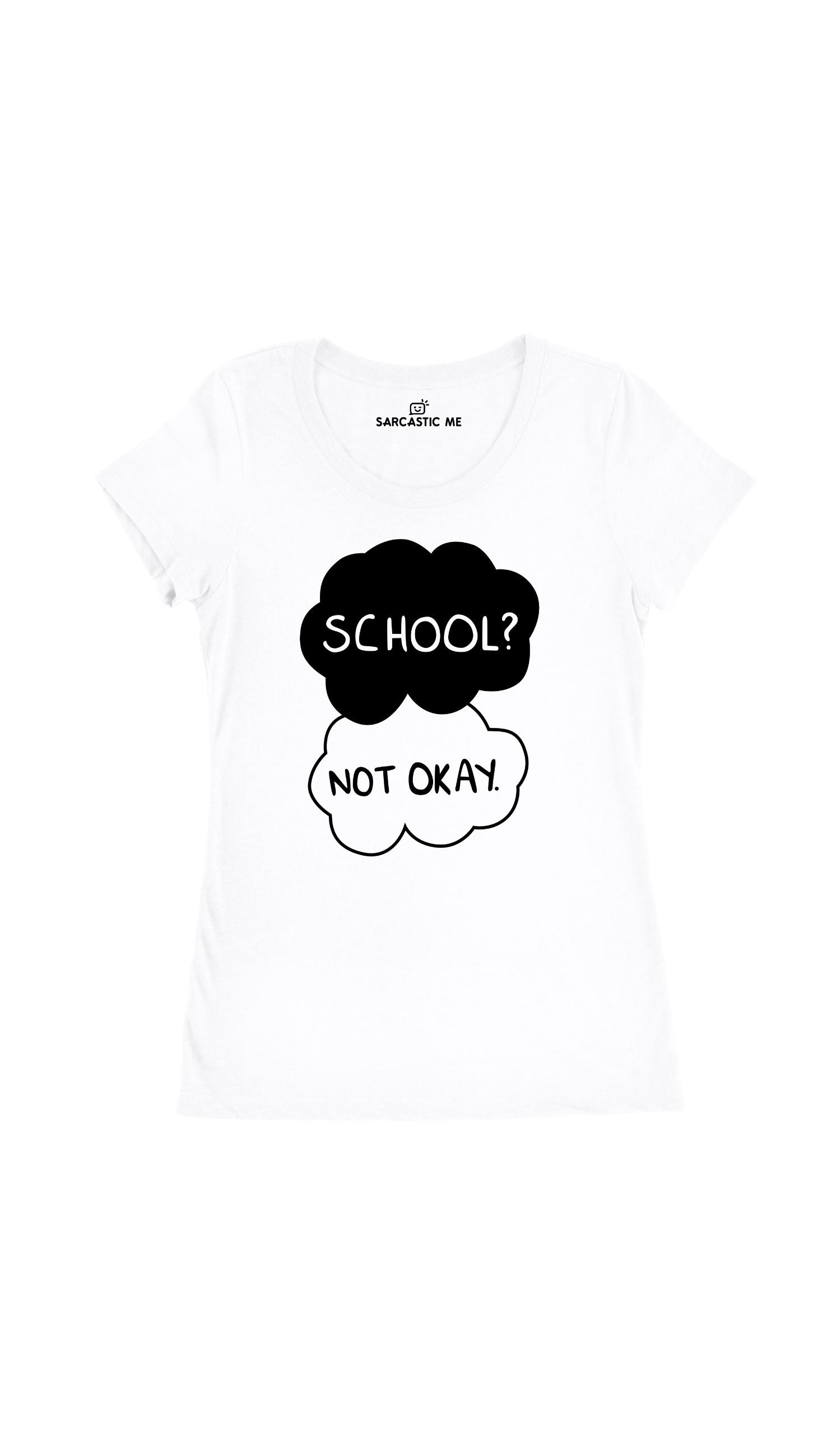 School Not Okay White Women's T-Shirt | Sarcastic Me