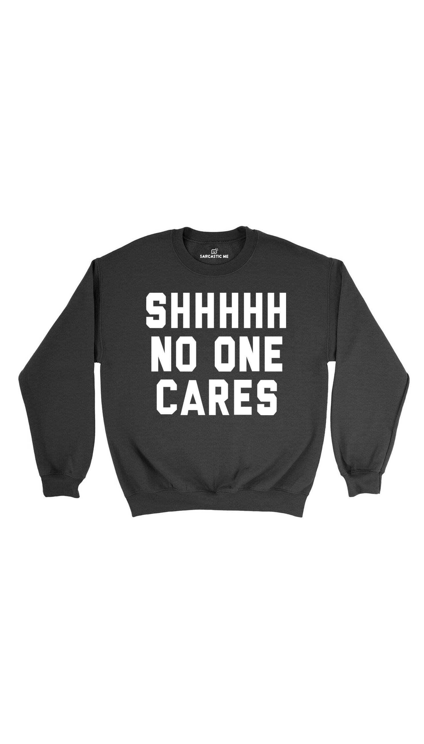 Shhhhh No One Cares Black Unisex Pullover Sweatshirt | Sarcastic Me