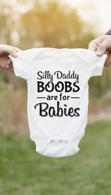 Silly Daddy Boobs Are For Babies White Infant Onesie