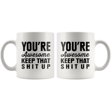 awesome tees funny coffee mugs You're Awesome Keep That Shit Up Funny Coffee Mug