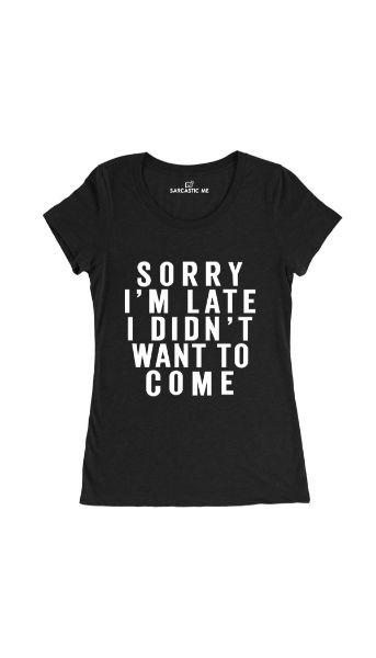 Sorry I'm Late Black Women's T-Shirt | Sarcastic Me