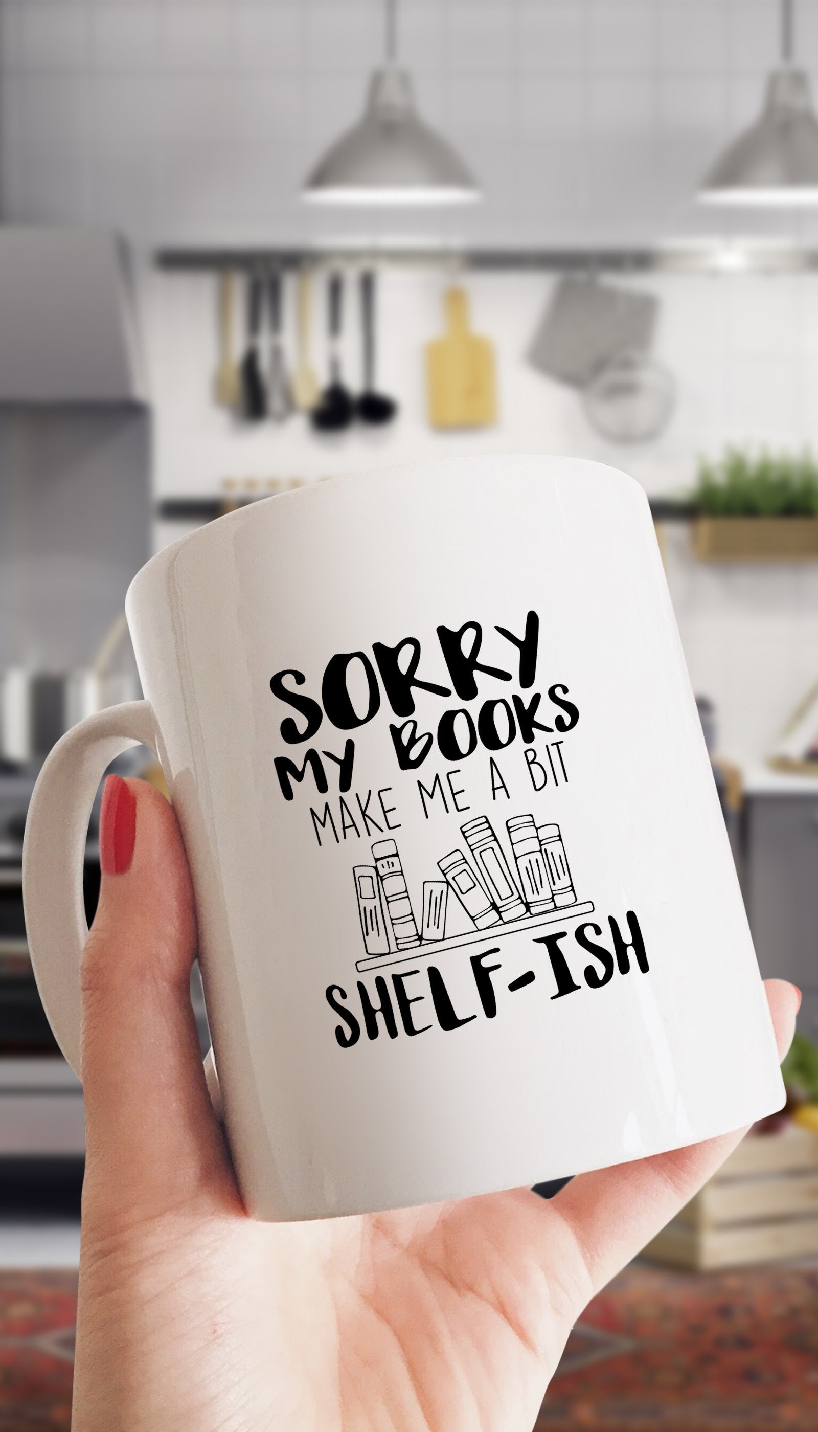 Sorry My Books Make Me A Bit Shelf-Ish Mug | Sarcastic ME