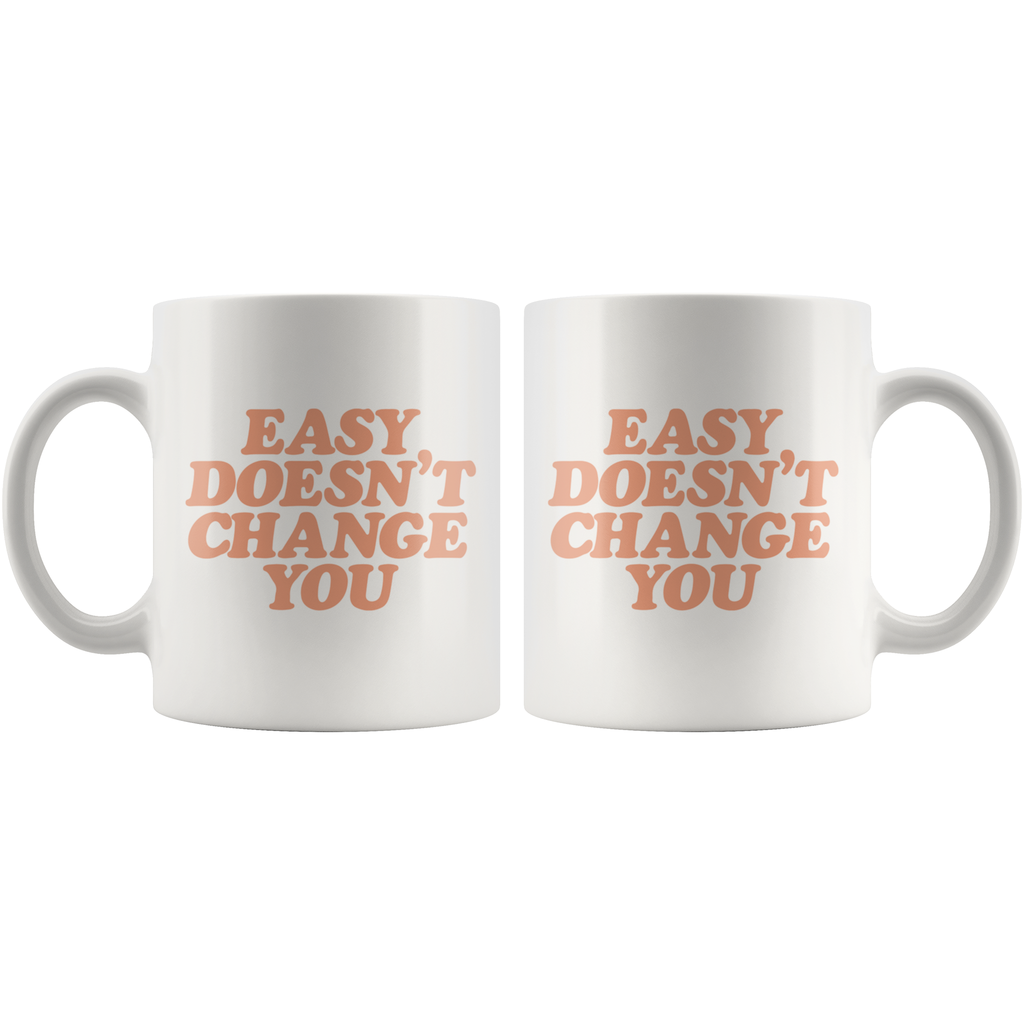 Easy Doesn't Change You Coffee Mug