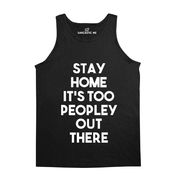 Stay Home It's Too Peopley Out There Black Unisex Tank Top | Sarcastic Me