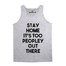 Stay Home It's Too Peopley Out There Unisex Tank Top
