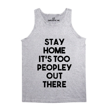 Stay Home It's Too Peopley Out There Gray Unisex Tank Top | Sarcastic Me