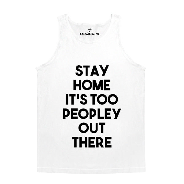Stay Home It's Too Peopley Out There White Unisex Tank Top | Sarcastic Me