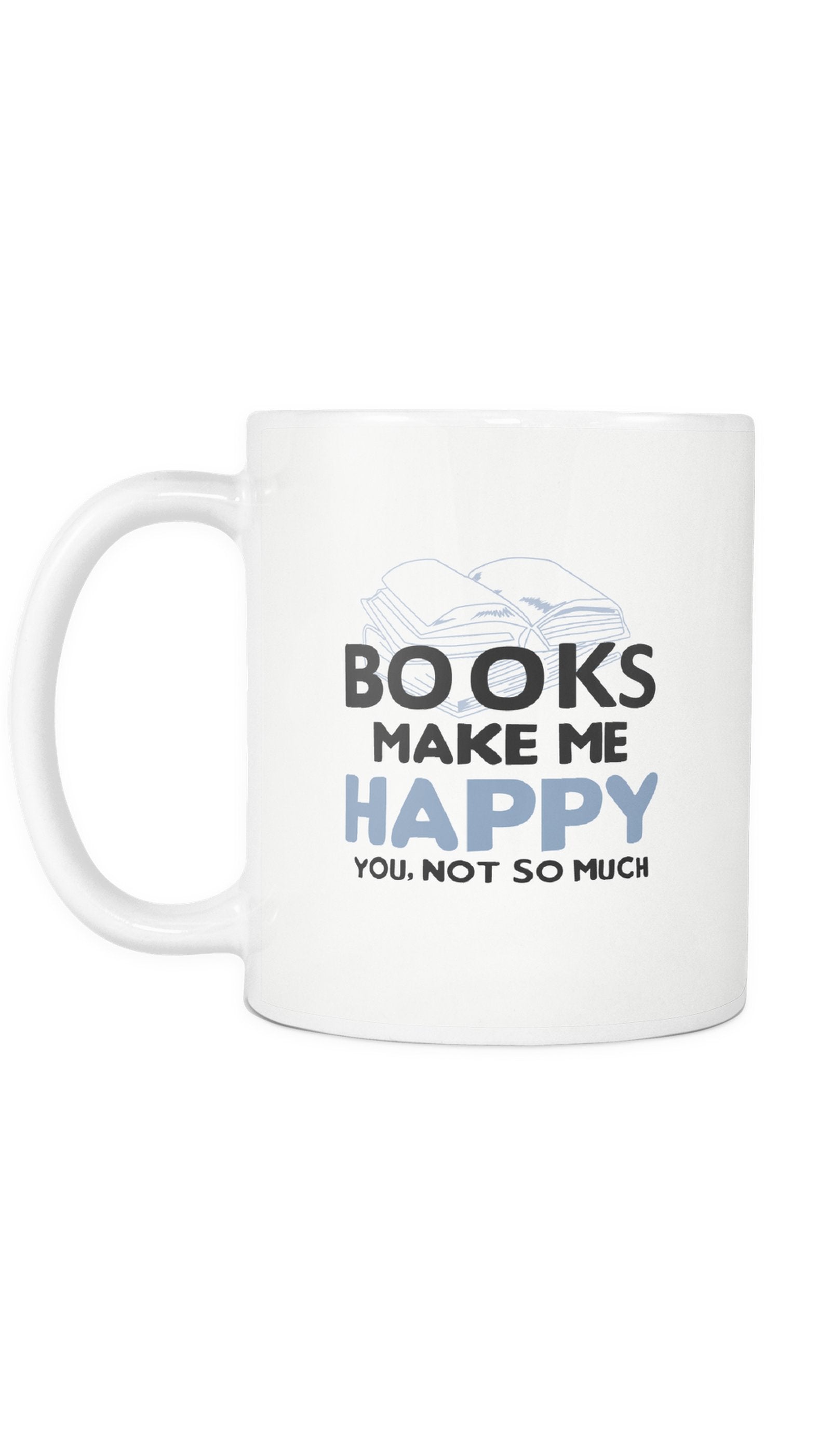 Books Make Me Happy White Mug | Sarcastic ME