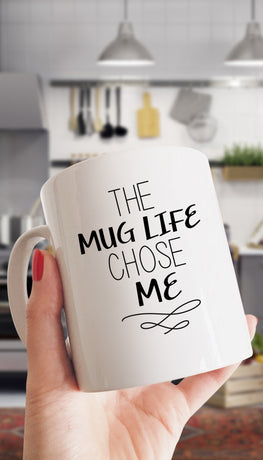 The Mug Life Chose Me Mug | Sarcastic Me