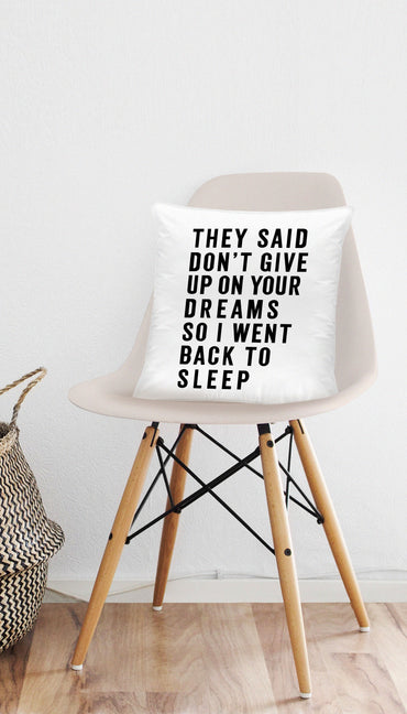 They Said Don't Give Up On Your Dreams Funny & Clever Home Throw Pillow Gift | Sarcastic ME