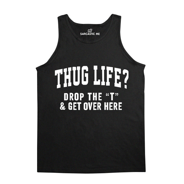 Thug Life Drop The T Black Unisex Tank Top | Sarcastic Me