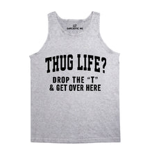 Thug Life Drop The T Unisex Tank Top