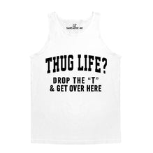 Thug Life Drop The T White Unisex Tank Top | Sarcastic Me