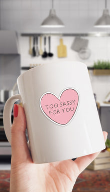 Too Sassy For You Mug