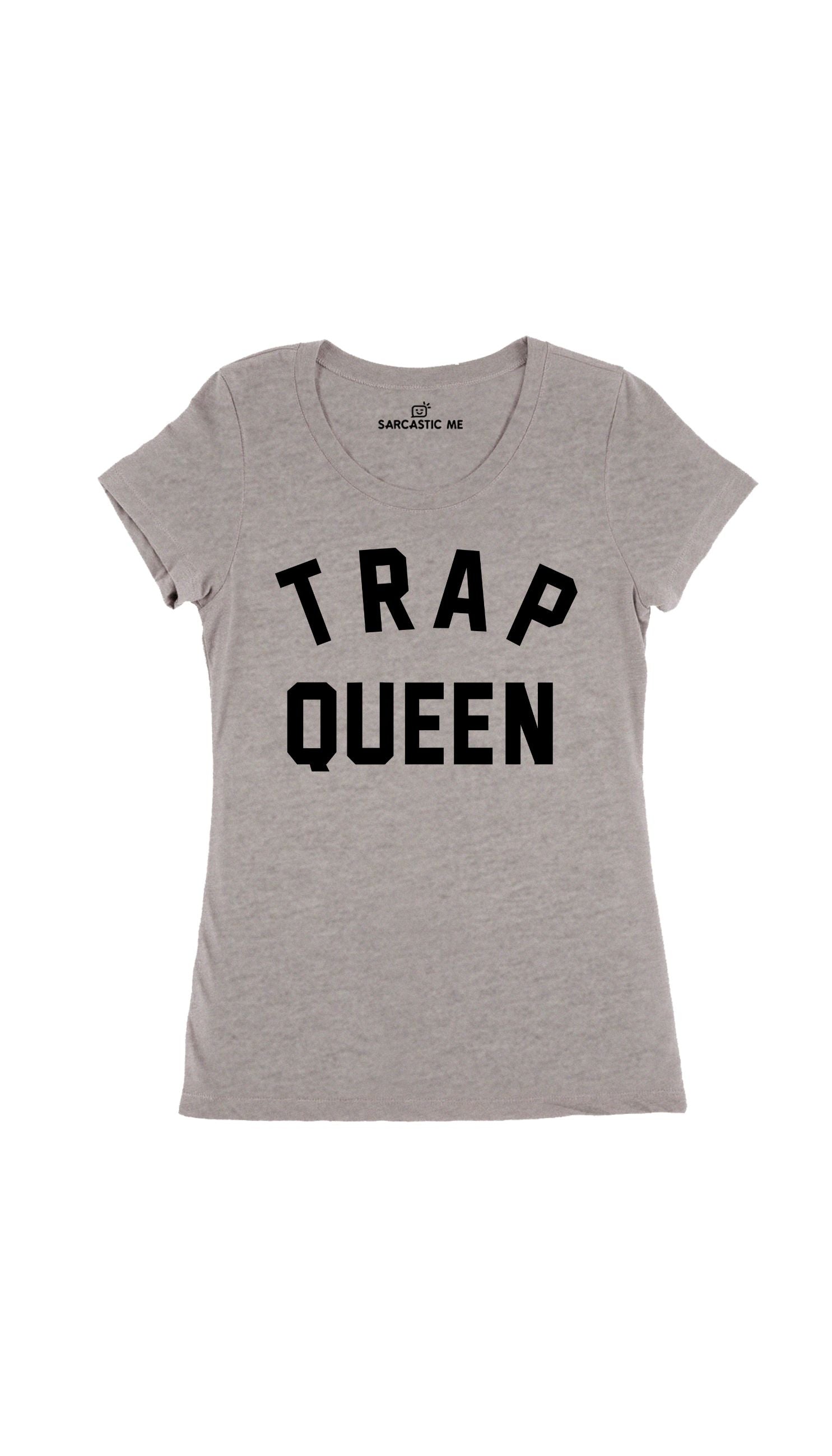 Trap Queen Gray Women's T-Shirt | Sarcastic Me