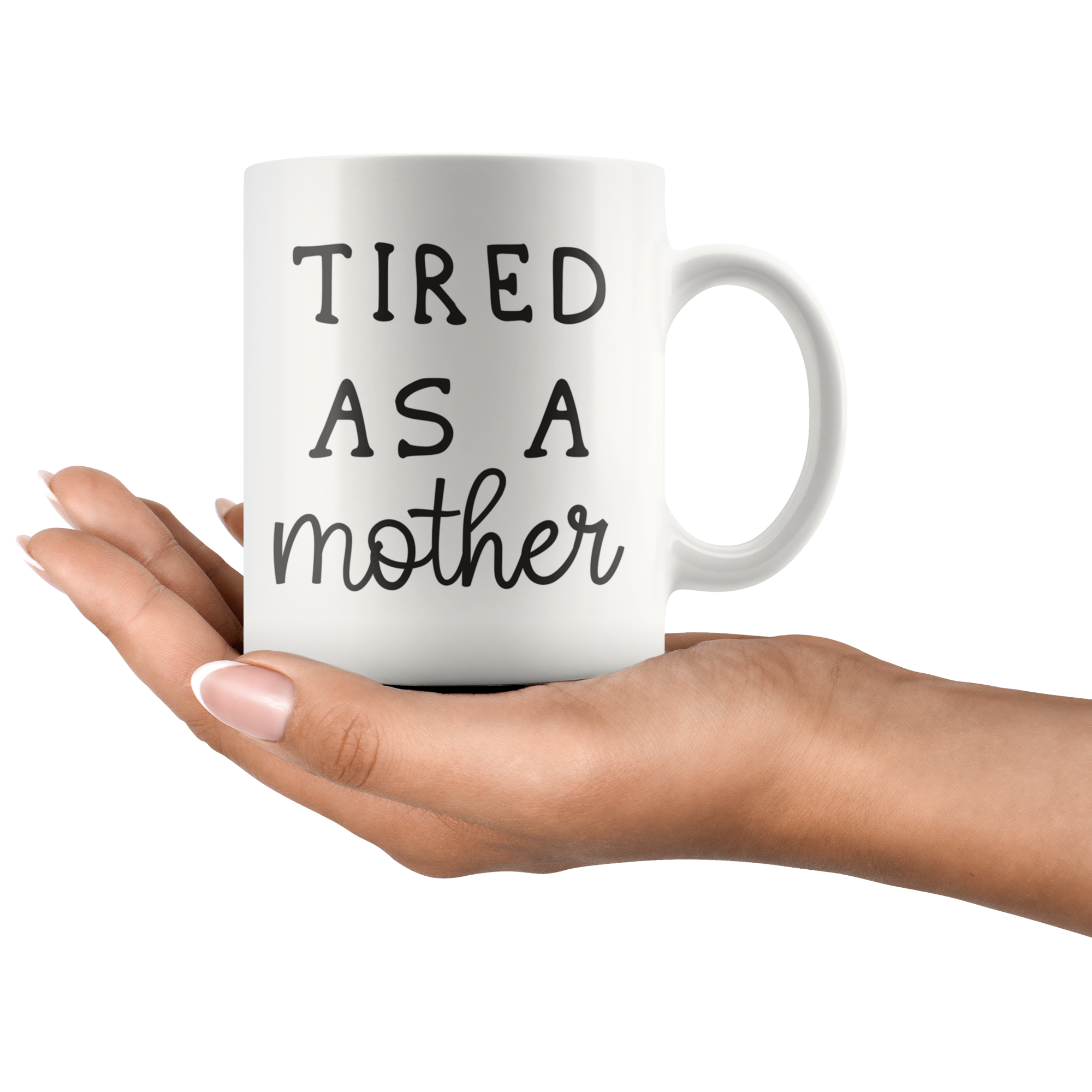 Tired As A Mother Coffee Mug