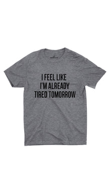 I Feel Like I'm Already Tired Unisex T-shirt