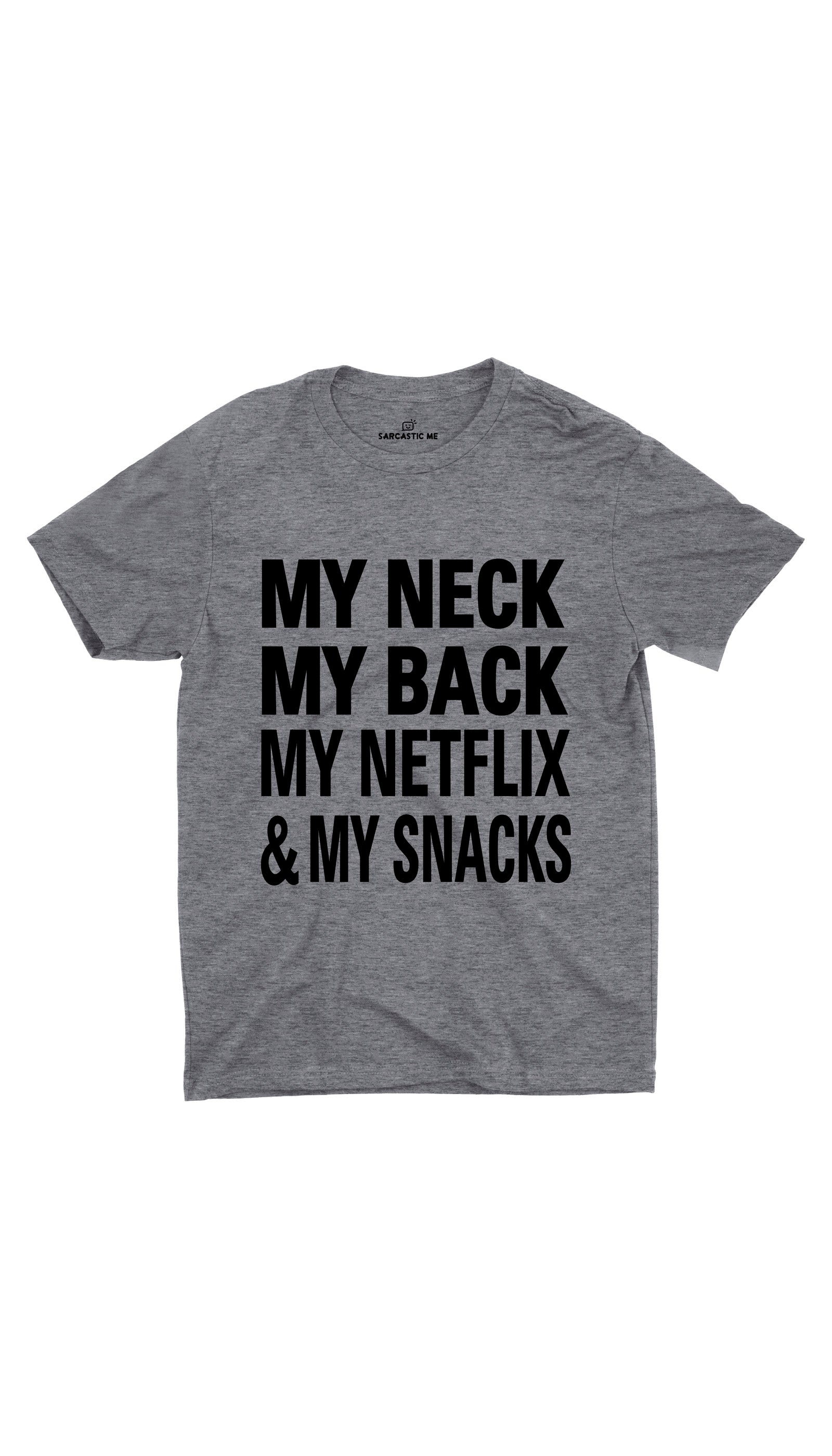 My Neck My Back My Netflix And My Snacks Gray Unisex T-shirt | Sarcastic ME