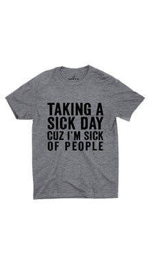 Taking A Sick Day Cuz I'm Sick Of People Unisex T-Shirt