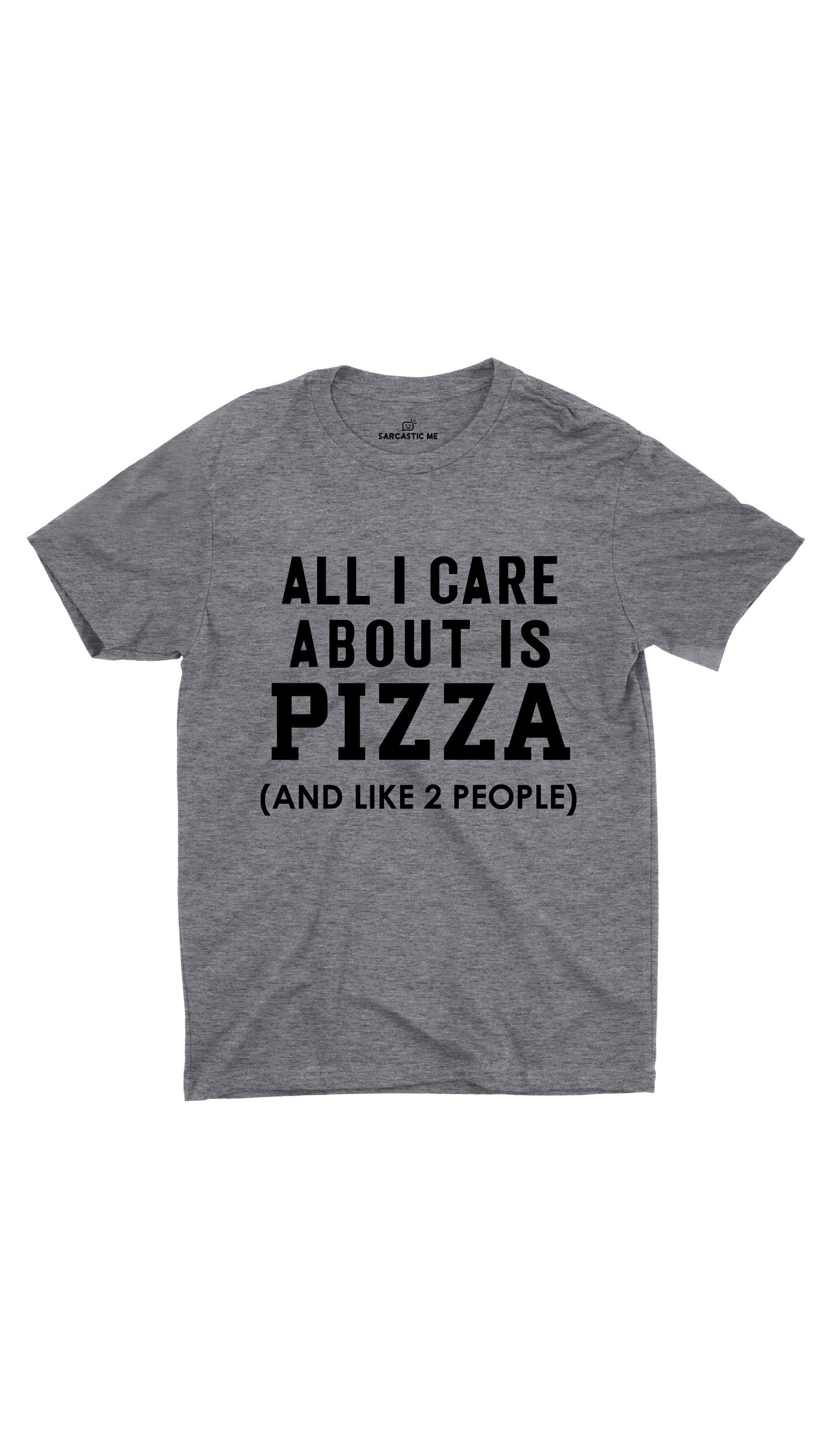 All I Care About Is Pizza Gray Unisex T-shirt | Sarcastic ME