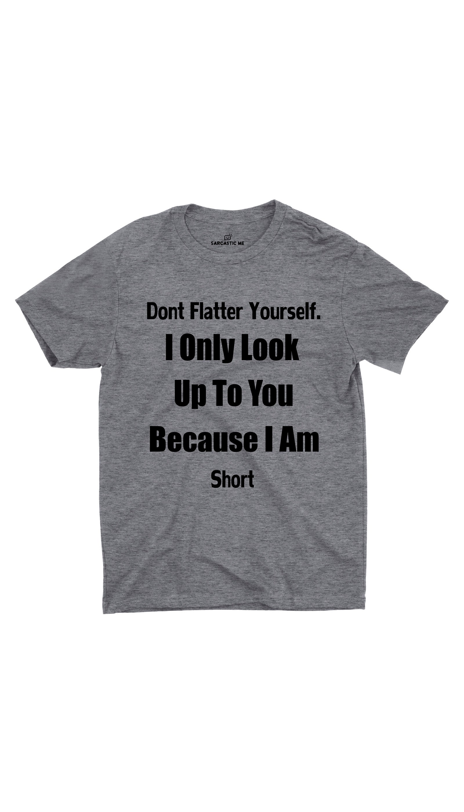 Don't Flatter Yourself Gray Unisex T-shirt | Sarcastic ME