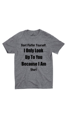 Don't Flatter Yourself Unisex T-Shirt