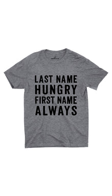 Last Name Hungry First Name Always Unisex T-shirt